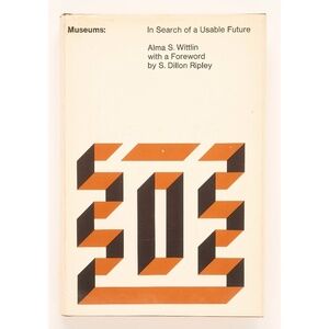 Museums: In Search of a Usable Future - Alma S. Wittlin - MIT Press, 1970